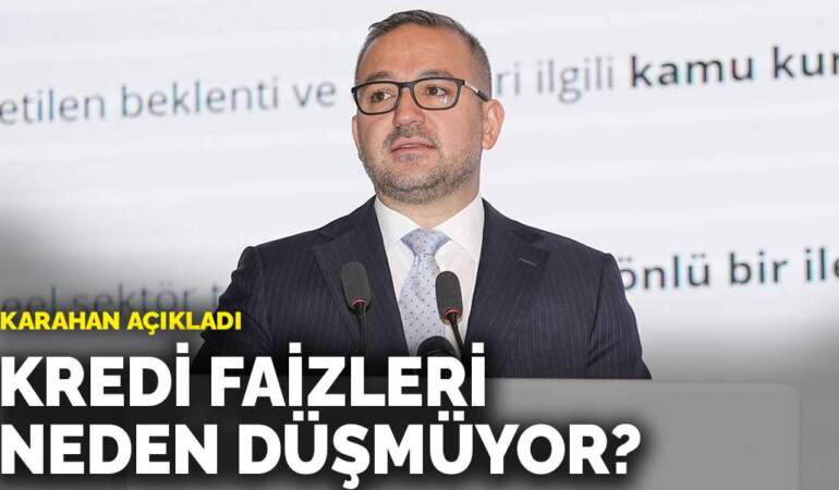Karahan açıkladı: Kredi faizleri neden düşmüyor?