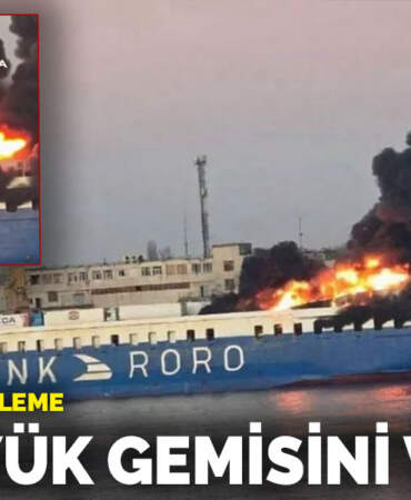 Rusya’dan misilleme: Odessa’da Türk yük gemisini vurdu