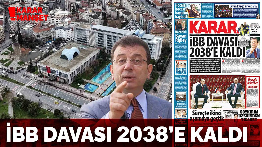 İBB davası 2038’e kaldı