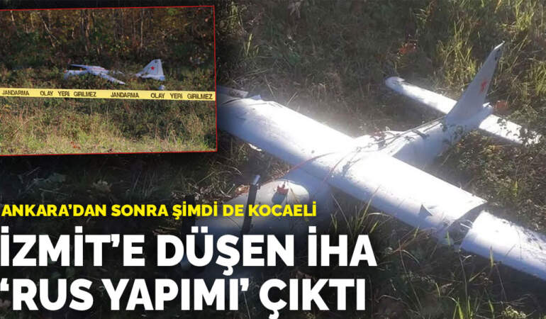 Ankara’dan sonra şimdi de Kocaeli: İzmit’e düşen İHA ‘Rus yapımı’ çıktı