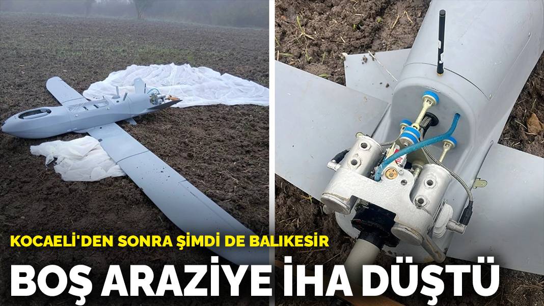 Kocaeli’den sonra şimdi de Balıkesir! Boş araziye İHA düştü