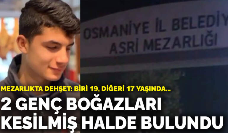 Mezarlıkta dehşet: Biri 19, diğeri 17 yaşında…! 2 genç boğazları kesilmiş halde bulundu