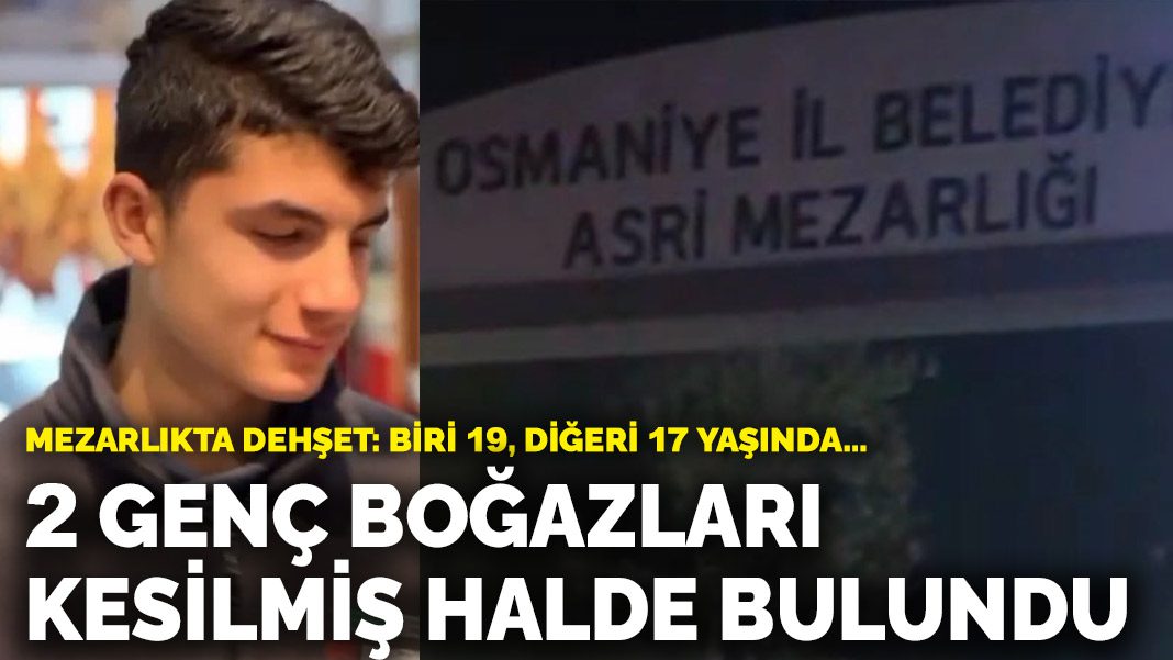 Mezarlıkta dehşet: Biri 19, diğeri 17 yaşında…! 2 genç boğazları kesilmiş halde bulundu