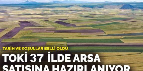 TOKİ 37 ilde arsa satışına hazırlanıyor: Tarih ve koşullar belli oldu