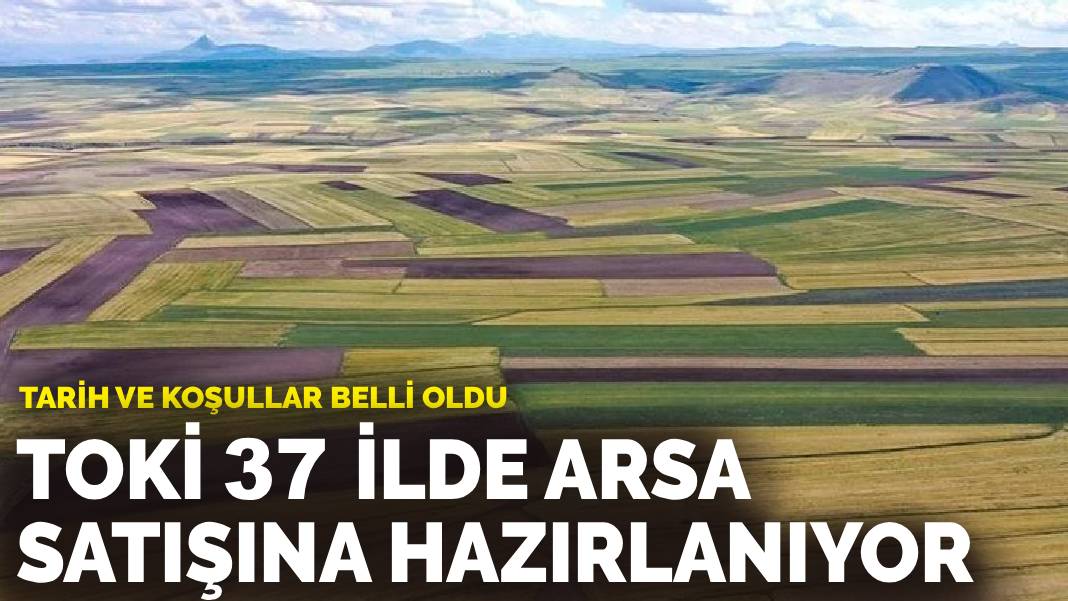 TOKİ 37 ilde arsa satışına hazırlanıyor: Tarih ve koşullar belli oldu