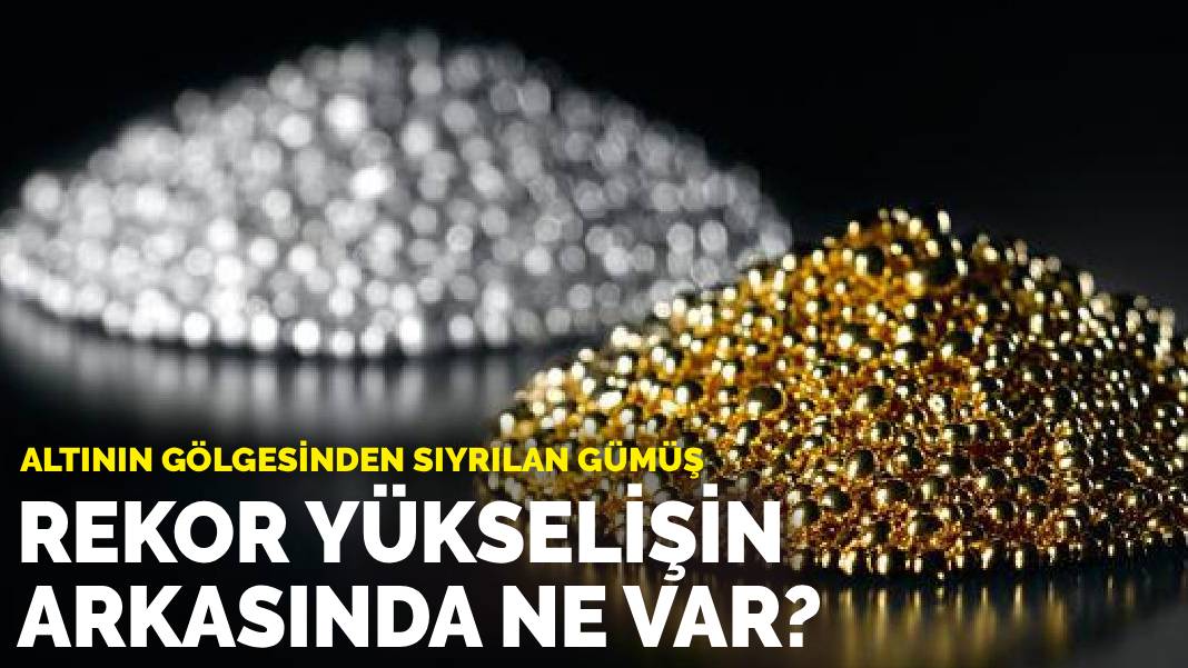 Altının gölgesinden sıyrılan gümüş: Rekor yükselişin arkasında ne var?