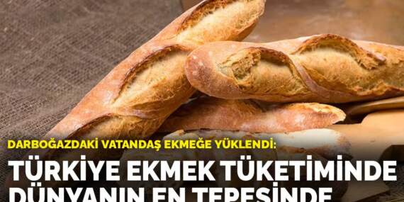Darboğazdaki vatandaş ekmeğe yüklendi: Türkiye ekmek tüketiminde dünyanın en tepesinde