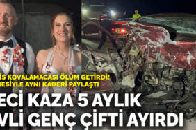 Polis kovalamacası ölüm getirdi! Feci kaza 5 aylık evli genç çifti ayırdı