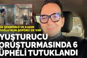 Cihan Şensözlü ve Kasım Garipoğlu’nun şoförü de var: Uyuşturucu soruşturmasında 6 şüpheli tutuklandı