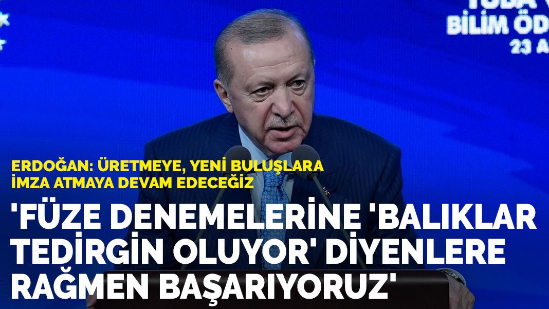 Erdoğan: Füze denemelerine ‘balıklar tedirgin oluyor’ diyen muhalefete rağmen başarıyoruz