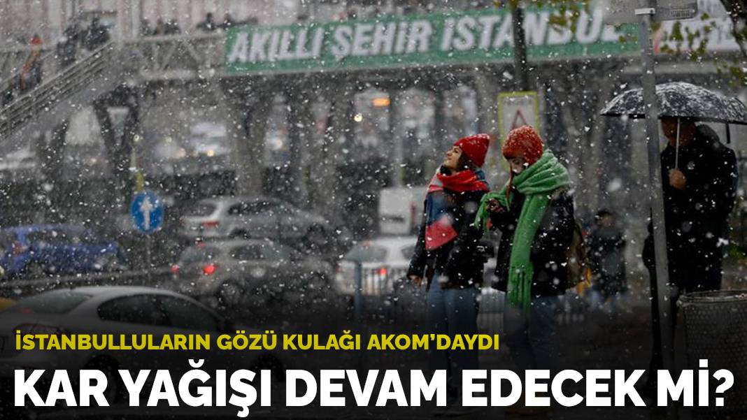 İstanbulluların gözü kulağı AKOM’daydı: Kar yağışı devam edecek mi?