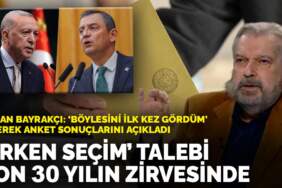 Hakan Bayrakçı ‘böylesini ilk kez gördüm’ diyerek anket sonuçlarını açıkladı: ‘Erken seçim’ talebi son 30 yılın zirvesinde