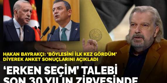 Hakan Bayrakçı ‘böylesini ilk kez gördüm’ diyerek anket sonuçlarını açıkladı: ‘Erken seçim’ talebi son 30 yılın zirvesinde