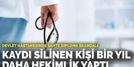 Devlet hastanesinde sahte diploma skandalı: Kaydı silinen kişi bir yıl daha hekimlik yaptı