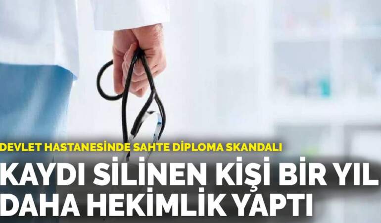 Devlet hastanesinde sahte diploma skandalı: Kaydı silinen kişi bir yıl daha hekimlik yaptı