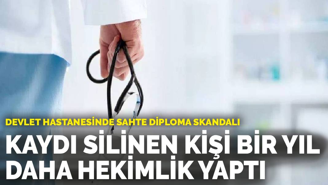Devlet hastanesinde sahte diploma skandalı: Kaydı silinen kişi bir yıl daha hekimlik yaptı