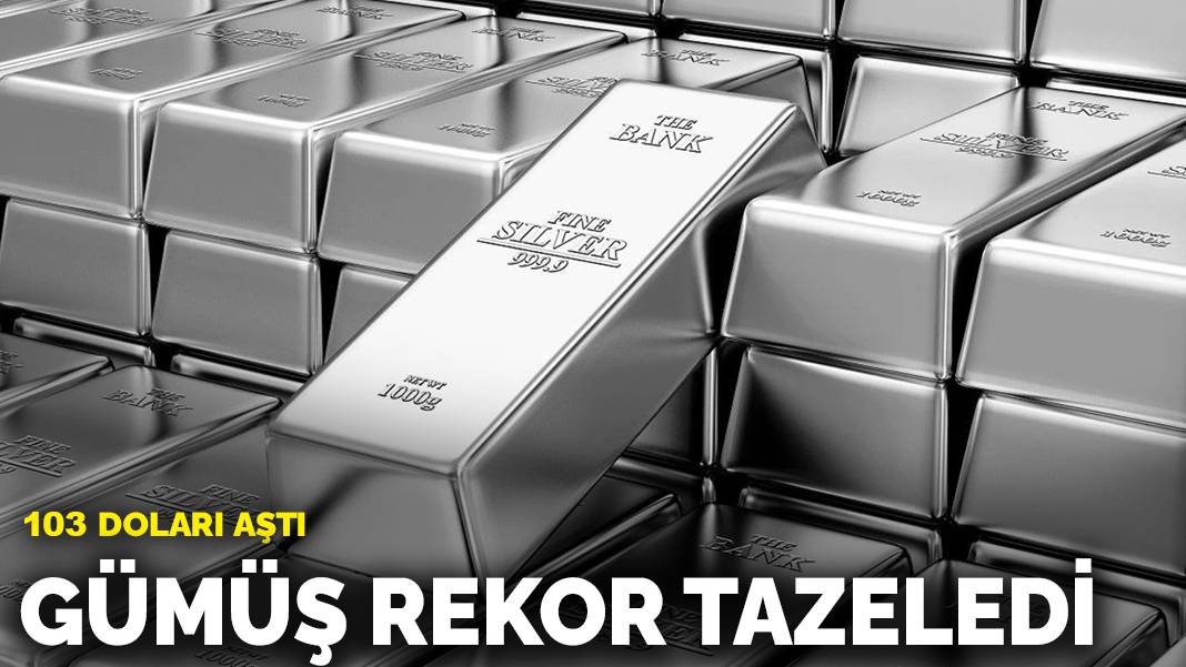 Gümüş rekor tazeledi: 103 doları aştı