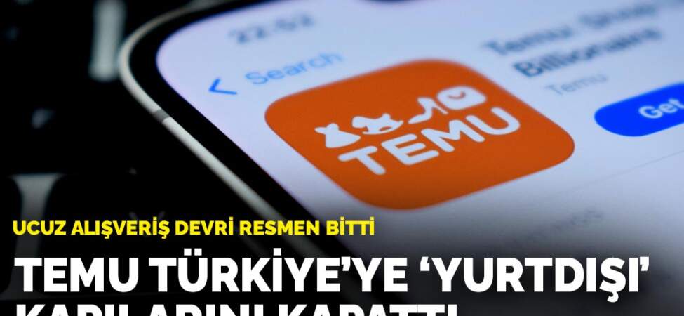 Ucuz alışveriş devri resmen bitti: Temu Türkiye’ye ‘yurtdışı’ kapılarını kapattı