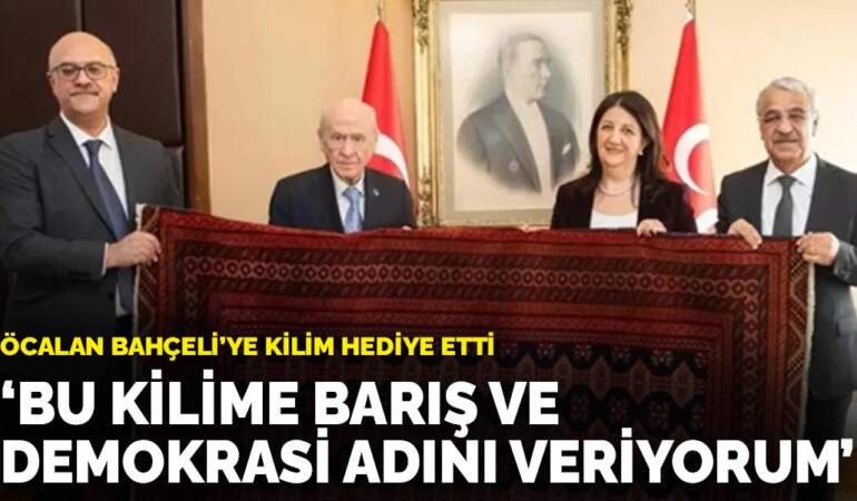 Öcalan Bahçeli’ye kilim hediye etti: Bu kilime Barış ve Demokrasi adını veriyorum