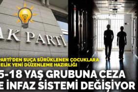 AK Parti’den suça sürüklenen çocuklara yönelik yeni düzenleme hazırlığı: 15-18 yaş grubuna ceza ve infaz sistemi değişiyor