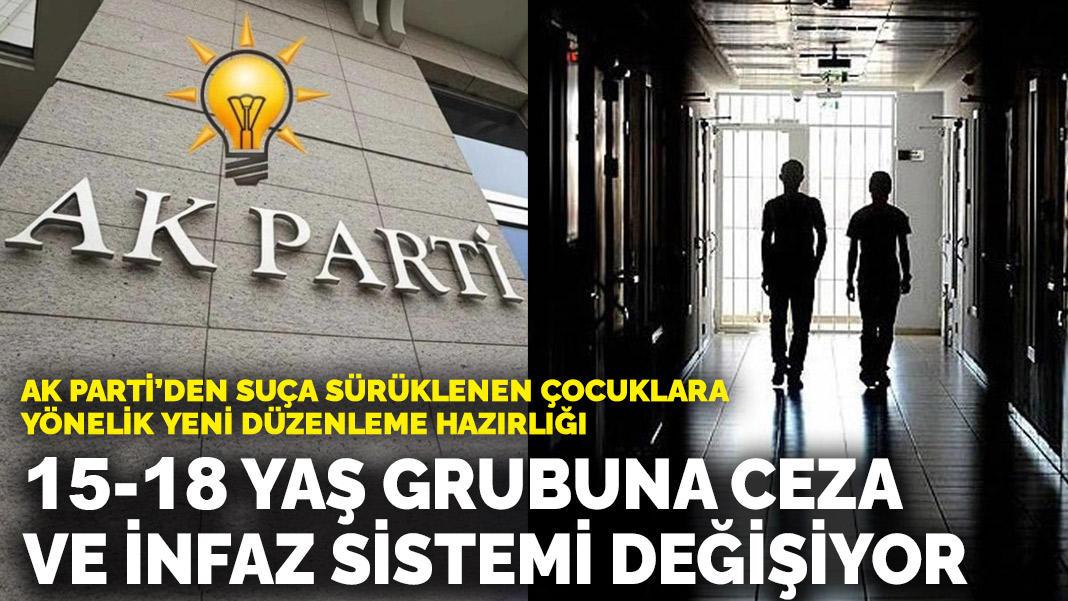 AK Parti’den suça sürüklenen çocuklara yönelik yeni düzenleme hazırlığı: 15-18 yaş grubuna ceza ve infaz sistemi değişiyor