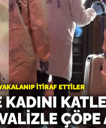 Havalimanında yakalanıp itiraf ettiler: Şişli’de kadını katledip cesedi valizle çöpe attılar