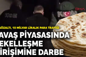Mersin’de lavaş piyasasını ele geçirmek isteyen suç örgütüne darbe: 38 gözaltı, 10 milyar liralık para trafiği