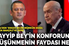 Özel’den ‘Erken seçim mümkün değil’ diyen Bahçeli’ye tepki: Tayyip Bey’in konforunu düşünmenin memlekete faydası ne?