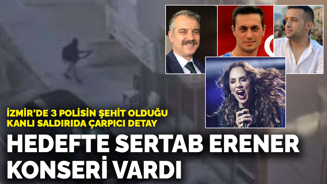 İzmir’de 3 polisin şehit olduğu kanlı saldırıda çarpıcı detay: Hedefte Sertab Erener konseri vardı