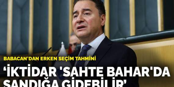 Babacan’dan erken seçim tahmini: İktidar ‘sahte bahar’da sandığa gidebilir