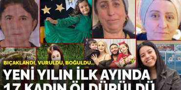 Yeni yılın ilk ayında 17 kadın öldürüldü: Bıçaklandı, vuruldu, boğuldu…