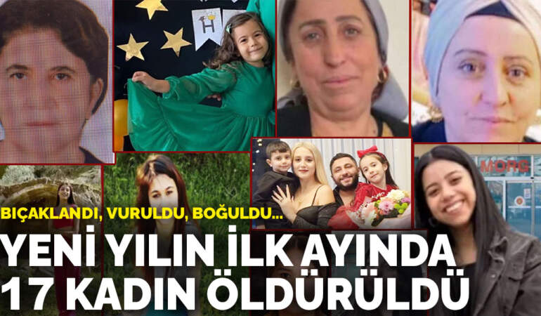 Yeni yılın ilk ayında 17 kadın öldürüldü: Bıçaklandı, vuruldu, boğuldu…