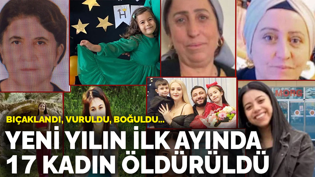 Yeni yılın ilk ayında 17 kadın öldürüldü: Bıçaklandı, vuruldu, boğuldu…