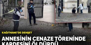 Kağıthane’de dehşet: Annesinin cenaze töreninde kardeşini öldürdü
