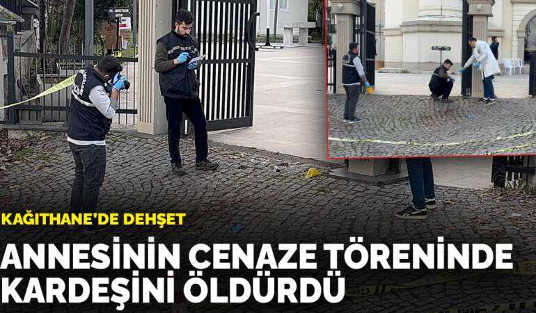 Kağıthane’de dehşet: Annesinin cenaze töreninde kardeşini öldürdü