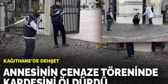 Kağıthane’de dehşet: Annesinin cenaze töreninde kardeşini öldürdü