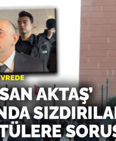 ‘Aziz İhsan Aktaş’ davasında sızdırılan görüntülere soruşturma: Siber suçlar devrede