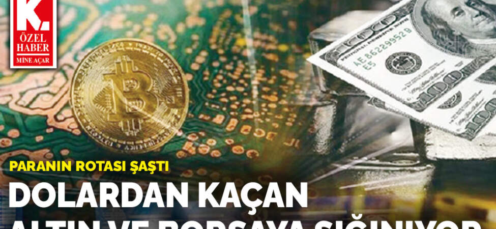 Paranın rotası şaştı : Dolardan kaçan altın  ve borsaya sığınıyor
