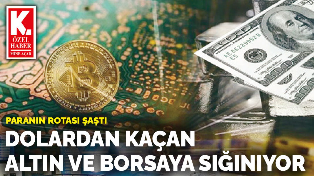 Paranın rotası şaştı : Dolardan kaçan altın  ve borsaya sığınıyor