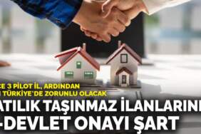 Satılık taşınmaz ilanlarında e-Devlet onayı şart: Önce 3 pilot il, ardından tüm Türkiye’de zorunlu olacak