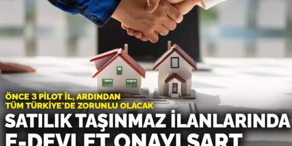 Satılık taşınmaz ilanlarında e-Devlet onayı şart: Önce 3 pilot il, ardından tüm Türkiye’de zorunlu olacak