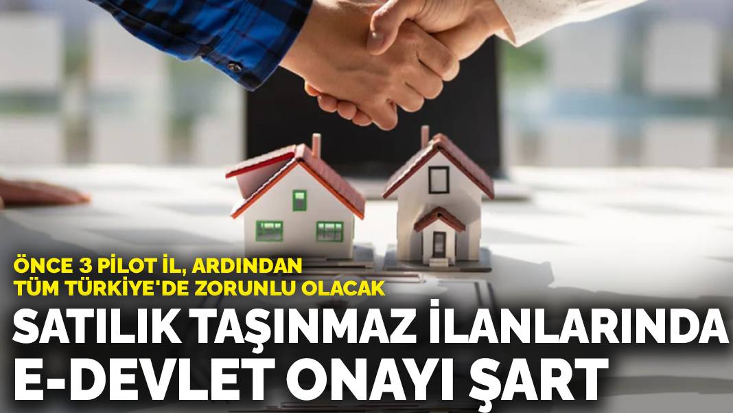 Satılık taşınmaz ilanlarında e-Devlet onayı şart: Önce 3 pilot il, ardından tüm Türkiye’de zorunlu olacak