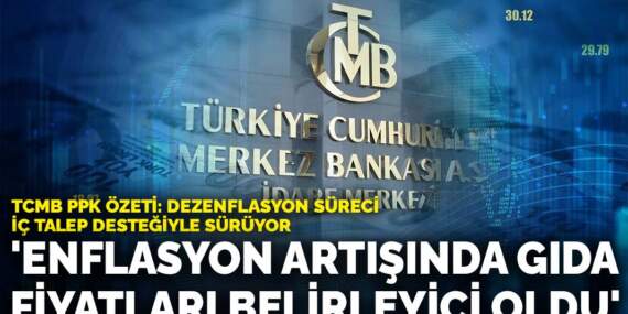 TCMB PPK özeti: Enflasyon artışında gıda fiyatları belirleyici oldu