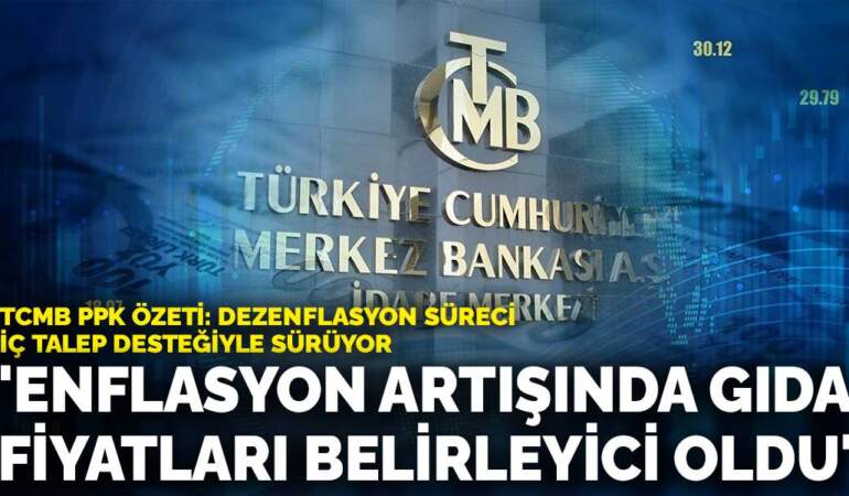 TCMB PPK özeti: Enflasyon artışında gıda fiyatları belirleyici oldu