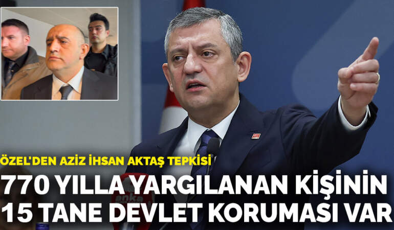 Özel’den Aziz İhsan Aktaş tepkisi: 770 yılla yargılanan kişinin etrafında 15 tane devlet korumasının işi ne?