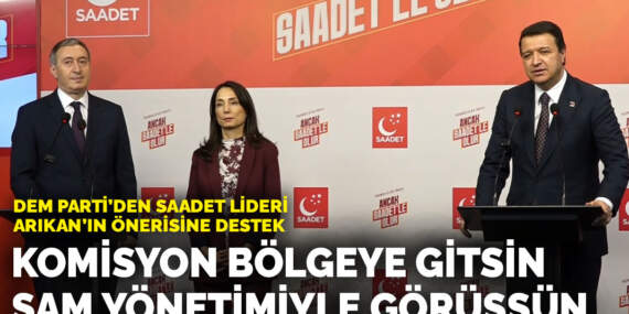 DEM Parti’den  Saadet lideri Arıkan’ın önerisine destek: Kapsayıcı bir komisyon bölgeye gitmeli, Şam yönetimiyle görüşmeli