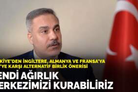Türkiye’den İngiltere, Almanya ve Fransa’ya ABD’ye karşı alternatif birlik önerisi: Kendi ağırlık merkezimizi kurabiliriz