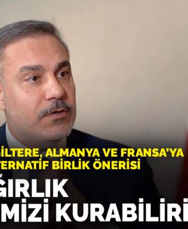 Türkiye’den İngiltere, Almanya ve Fransa’ya ABD’ye karşı alternatif birlik önerisi: Kendi ağırlık merkezimizi kurabiliriz