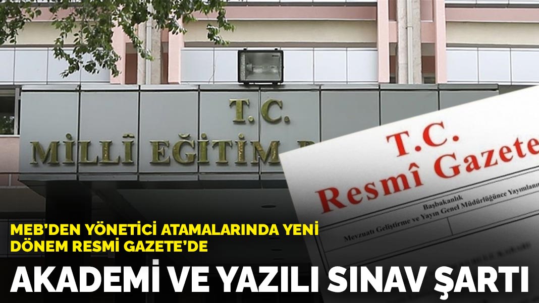 MEB’den yönetici atamalarında yeni dönem Resmi Gazete’de: Akademi ve yazılı sınav şartı