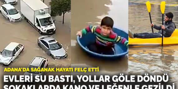 Adana’da sağanak hayatı felç etti: Evleri su bastı, yollar göle döndü, sokaklarda kano ve leğenle gezildi